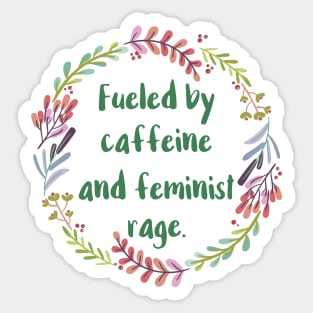 Fueled By Caffeine and Feminist Rage Sticker